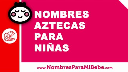 10 nombres aztecas para niñas - nombres 100% mexicanos - www.nombresparamibebe.com