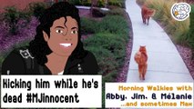 Kicking him while he's dead #MJInnocent -Walkies with Abby