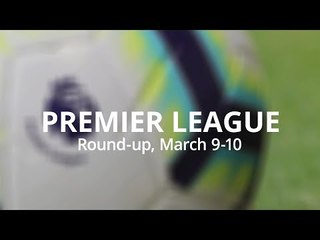 Premier League Round-Up - March 9-10 - Liverpool Draw Within A Point Of Man City
