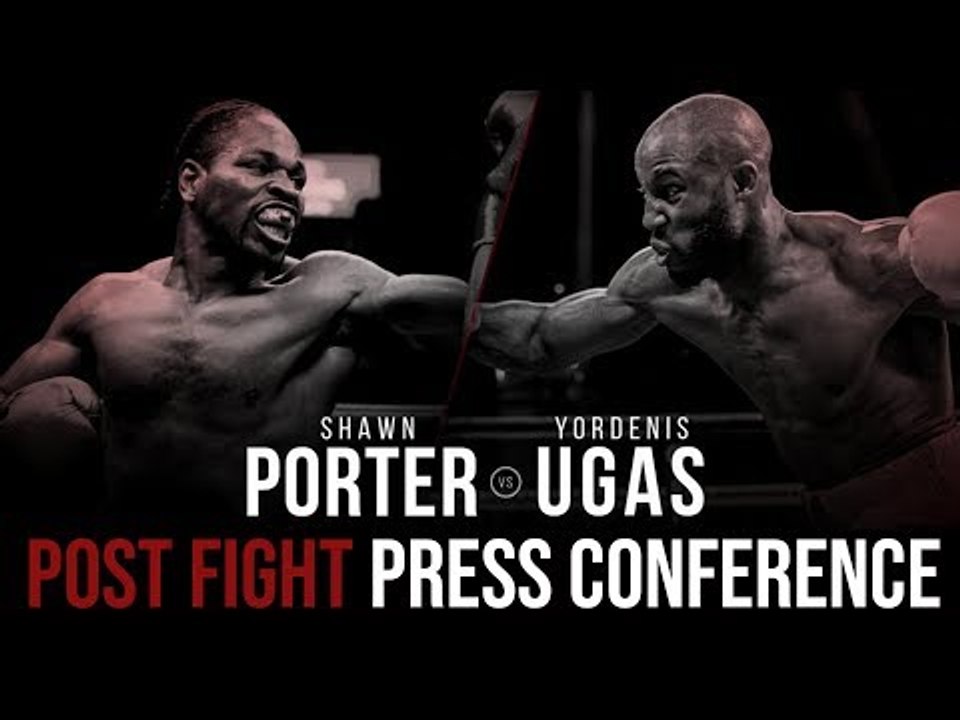 Shawn Porter FULL POST FIGHT PRESS CONFERENCE vs. Yordenis Ugás