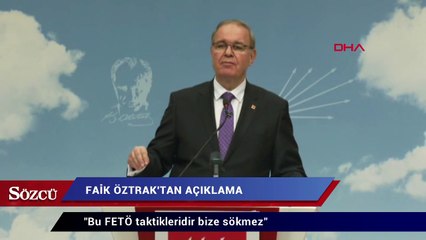 CHP’li Öztrak:  Bu FETÖ taktikleridir bize sökmez