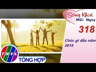 THVL | Chúc gì đầu năm 2019 | Sống khỏe mỗi ngày - Kỳ 318