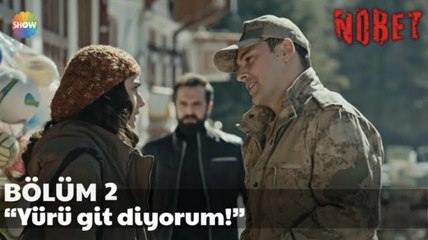 Nöbet 2. Bölüm | “Yürü git diyorum!”