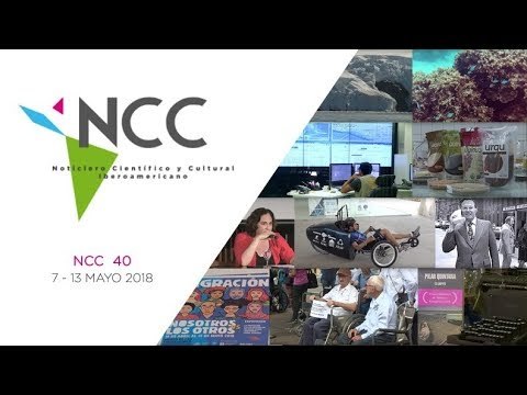 Noticiero Científico y Cultural Iberoamericano, emisión 40. Mayo 07 al 13 de mayo 2018.