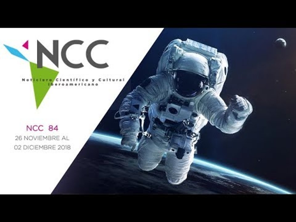 Noticiero Científico y Cultural Iberoamericano, emisión 84. 26 de noviembre al 02 de diciembre 2018.