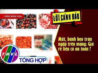 THVL | Mứt, bánh kẹo tràn ngập trên mạng: Giá rẻ liệu có an toàn ?