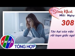 THVL | Tác hại của việc rối loạn giấc ngủ | Sống khỏe mỗi ngày - Kỳ 308