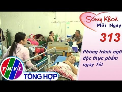 THVL | Phòng tránh ngộ độc thực phẩm ngày Tết | Sống khỏe mỗi ngày - Kỳ 313