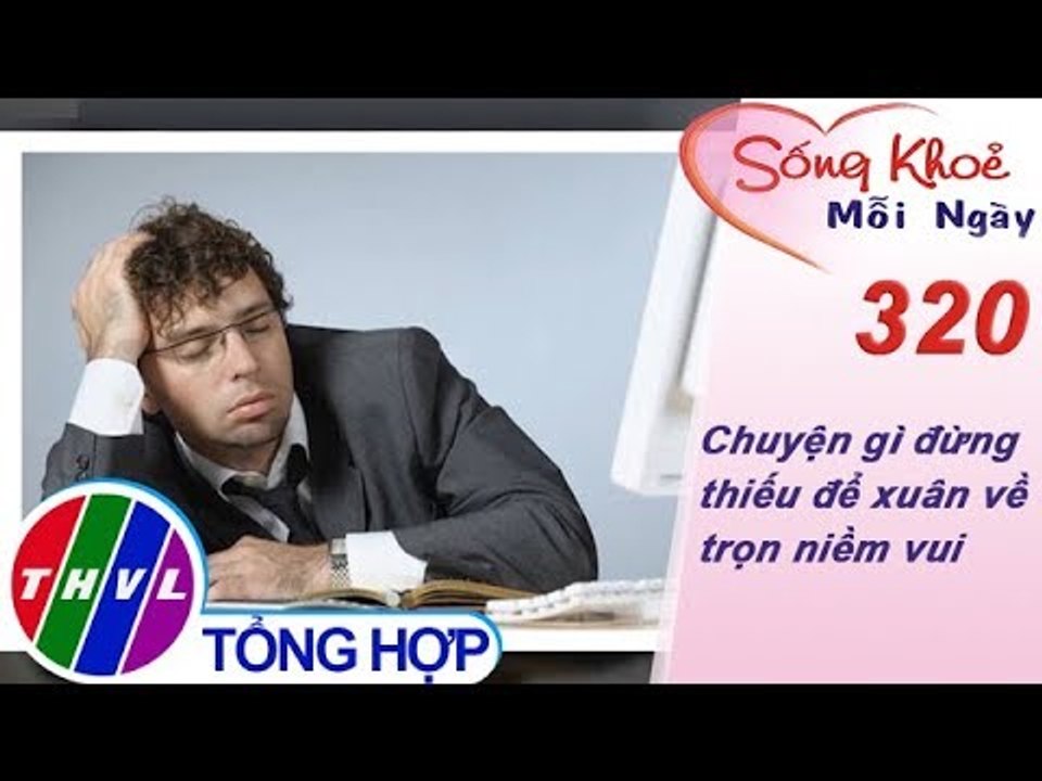 THVL | Chuyện gì đừng thiếu để xuân về trọn niềm vui | Sống khỏe mỗi ngày - Kỳ 320