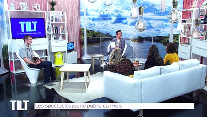 TILT - 11/03/2019 Partie 3 - Les spectacles jeune public du mois