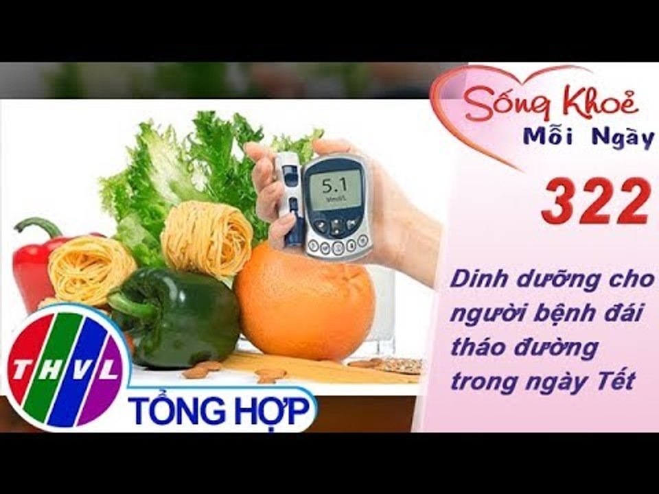 THVL | Dinh dưỡng cho người bệnh đái tháo đường trong ngày Tết | Sống khỏe mỗi ngày - Kỳ 322