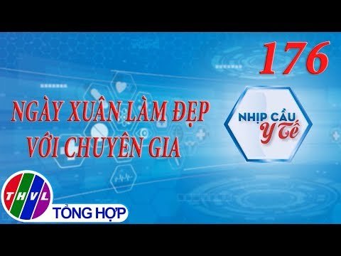 THVL | Nhịp cầu y tế - Kỳ 176: Ngày Xuân làm đẹp với chuyên gia