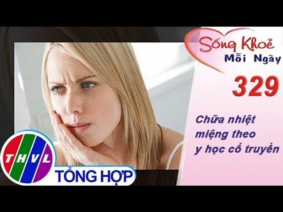THVL | Chữa nhiệt miệng theo y học cổ truyền | Sống khỏe mỗi ngày - Kỳ 329