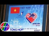 THVL | Cận cảnh bộ tem đặc biệt chào mừng Hội nghị thượng đỉnh Mỹ - Triều