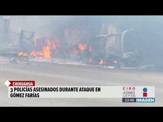 Otra vez atacan a policías en Chihuahua | Noticias con Ciro Gómez Leyva