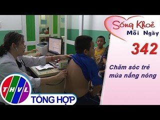 THVL | Chăm sóc trẻ mùa nắng nóng | Sống khỏe mỗi ngày - Kỳ 342