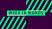 Week in words - week 30