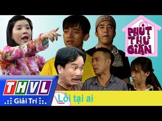 THVL | Phút thư giãn - Tập 225: Lỗi tại ai
