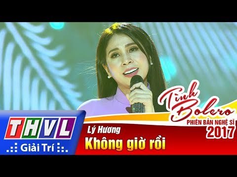 THVL | Tình Bolero – Phiên bản nghệ sĩ 2017 | Tập 4: Không giờ rồi - Lý Hương