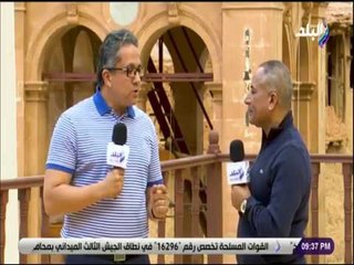 علي مسئوليتي - خالد العناني: زيارة مشاهير العالم للمواقع الأثارية له تأثير ويدعم السياحة المصرية