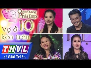 THVL | Quyền năng phái đẹp - Tập 10: Vợ ở kèo trên