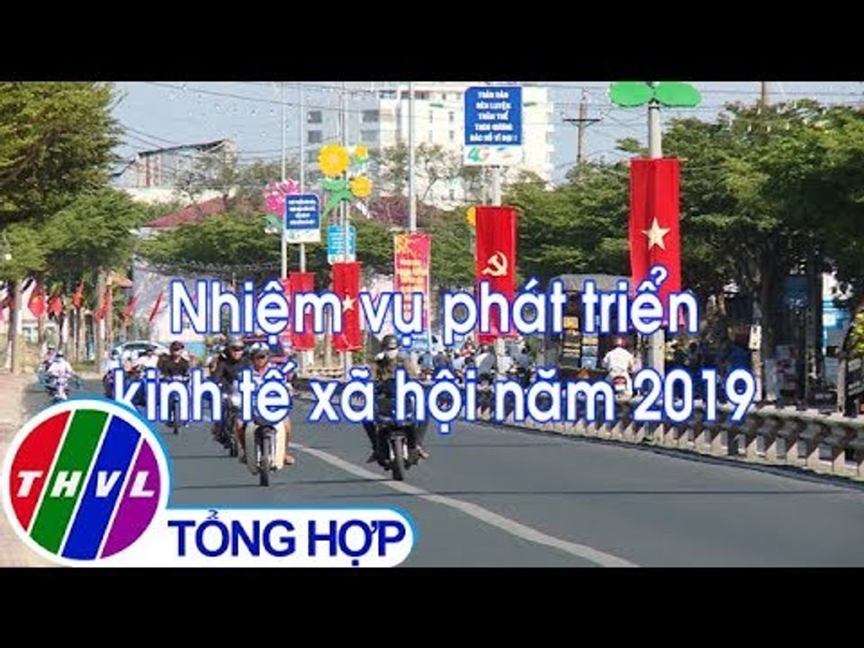 THVL | Chuyên đề Xây dựng Đảng: Nhiệm vụ phát triển kinh tế xã hội năm 2019