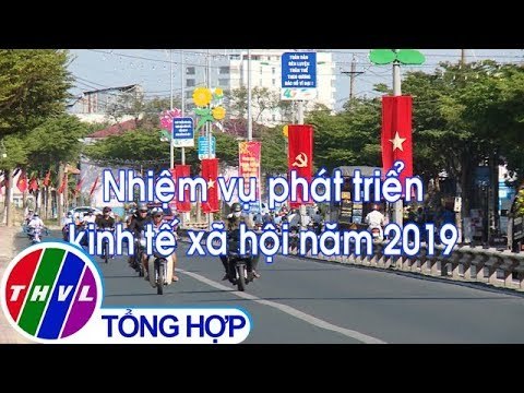 THVL | Chuyên đề Xây dựng Đảng: Nhiệm vụ phát triển kinh tế xã hội năm 2019