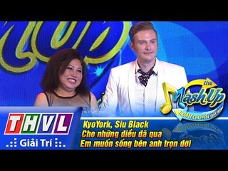 THVL | Hoán chuyển bất ngờ - Tập 1: Em muốn sống bên anh trọn đời,... - KyoYork, Siu Black