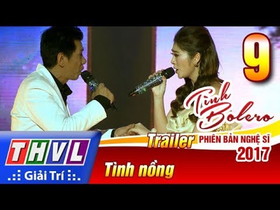 THVL | Tình Bolero – Phiên bản nghệ sĩ 2017 | Tập 9: Tình nồng - Trailer