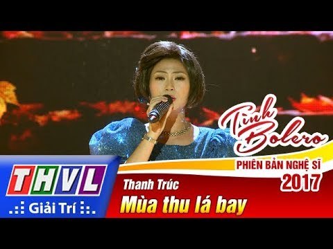 THVL | Tình Bolero – Phiên bản nghệ sĩ 2017 - Tập 9[8]: Mùa thu lá bay - Thanh Trúc