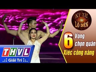THVL | Kỳ tài lộ diện - Tập 6[3]: Bảng xiếc công năng - Trịnh Thắng