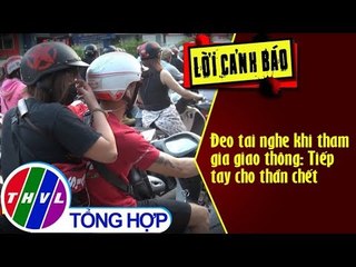 THVL | Đeo tai nghe khi tham gia giao thông: Tiếp tay cho thần chết