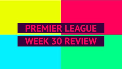 Opta Premier League review - week 30