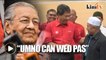 Dr Mahathir: Umno can wed PAS, as long as not same-sex marriage