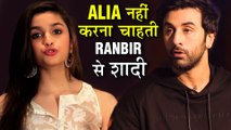 Alia Bhatt Does Not Want To Marry Ranbir Kapoor? Marriage On Hold!