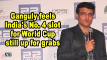 Ganguly feels India's No. 4 slot for World Cup still up for grabs