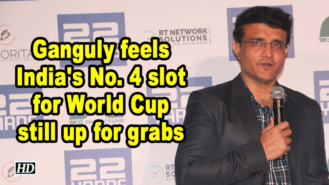 Ganguly feels India's No. 4 slot for World Cup still up for grabs