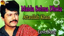Maida Sohna Dhola - Audio-Visual - Hit - Attaullah Khan Esakhelvi