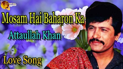 Mosam Hai Baharon Ka - Audio-Visual - Popular - Attaullah Khan Esakhelvi