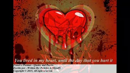 You lived in my heart, until the day that you hurt it [Quotes and Poems]
