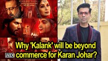 Why 'Kalank' will be beyond commerce for Karan Johar?