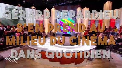 Gérard Depardieu s’en prend au milieu du cinéma dans Quotidien !