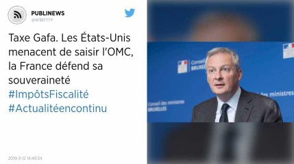 Taxe Gafa. Les États-Unis menacent de saisir l'OMC, la France défend sa souveraineté.
