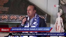 Çavuşoğlu’ndan İsrail’e sert tepki