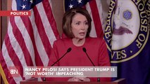 Nancy Pelosi Says Trump Is Not Even Worth Impeaching