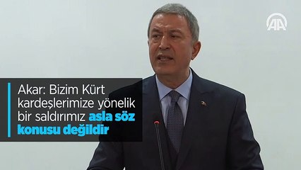 Akar: Bizim Kürt kardeşlerimize yönelik bir saldırımız asla söz konusu değildir