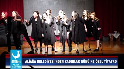 ALİAĞA BELEDİYESİ’NDEN KADINLAR GÜNÜ’NE ÖZEL TİYATRO