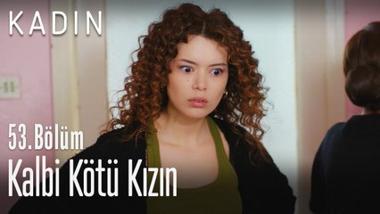 Kalbi kötü kızın - Kadın 53. Bölüm