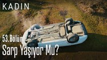 Sarp yaşıyor mu? - Kadın 53. Bölüm