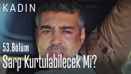 Sarp kurtulabilecek mi? - Kadın 53. Bölüm